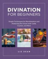 Divination for Beginners Simple Techniques for Manifestation and Predicting the Future with Cards,