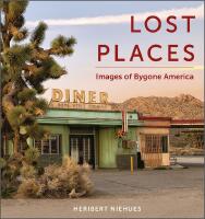 Lost Places : Images of Bygone America