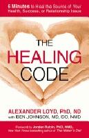 The Healing Code: 6 Minutes to Heal the Source of Your Health, Success, or Relationship Issue