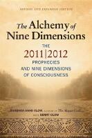 Alchemy Of Nine Dimensions: The 2011/2012 Prophecies & Nine Dimensions Of Consciousness (New Edition