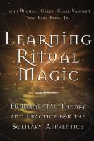 Learning Ritual Magic: Fundamental Theory and Practice for the Solitary Apprentice