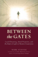 Between the gates - lucid dreaming, astral projection, and the body of ligh