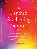 The Psychic Awakening Journal Guided Prompts to Develop Your Intuition and Open Up Your Psychic Abilities