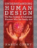 Understanding human design - the new science of astrology: discover who you