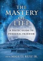 Mastery Of Life : A Toltec Guide to Personal Freedom