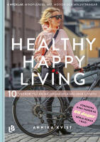 Healthy happy living : 10 veckor till en h&aring;llbar och h&auml;lsosam livsstil