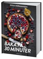 Baka p&aring; 30 minuter : underbara bakverk f&ouml;r fikasugna