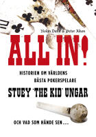 All in! : historien om v&auml;rldens b&auml;sta pokerspelare Stuey The Kid Ungar : och vad som h&auml;nde sen...