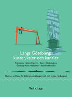 L&auml;ngs G&ouml;teborgs kuster, kajer och kanaler : skr&ouml;nor och fakta f&ouml;r b&aring;tfarare, g&ouml;teborgare och helt vanliga medborgare