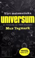V&aring;rt matematiska universum : mitt s&ouml;kande efter den yttersta verkligheten