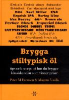 Brygga stiltypisk &ouml;l : Tips och recept p&aring; hur du brygger klassisk och vinna