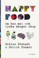 Happy food : om hur mat och lycka h&auml;nger ihop
