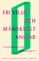 Fri vilja och m&auml;nskligt ansvar : illusion eller verklighet?