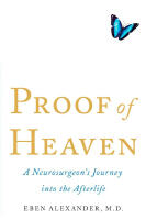 Proof of Heaven : A Neurosurgeon's Journey Into the Afterlife