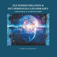 NLP Kommunikation & det personliga ledarskapet : - tr&auml;na din hj&auml;rna att var