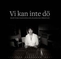Vi kan inte d&ouml; : Henrik Venant, Heartwork Records och punkscenen i Malm&ouml;/Lund
