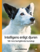 Intelligens enligt djuren : v&aring;r inre bortgl&ouml;mda kunskap