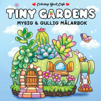 Tiny Gardens : Mysig och gullig Cozy Coloring m&aring;larbok fr&aring;n Coloring Book Cafe