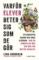 Varf&ouml;r elever beter sig som de g&ouml;r: Vetenskapen bakom den unga hj&auml;rnan, hur du samspelar med den och f&aring;r b&auml;ttre resultat