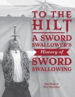 To the Hilt: A Sword Swallower's History of Sword Swallowing