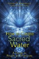 How To Create Sacred Water : A Guide to Rituals and Practices