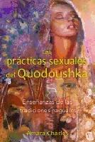 Las Pr&aacute;cticas Sexuales Del Quodoushka : Ense&ntilde;anzas de las tradiciones naguales