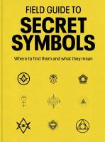 Field Guide to Secret Symbols: Where to find them and what they mean