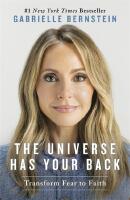 The Universe Has Your Back: How to Feel Safe and Trust Your Life, No Matter What