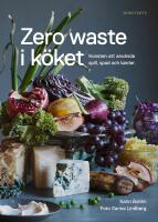 Zero waste i k&ouml;ket : konsten att anv&auml;nda spill, spad och kanter