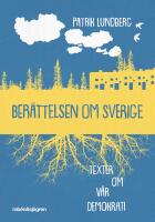 Ber&auml;ttelsen om Sverige : texter om v&aring;r demokrati