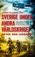 Sverige under andra v&auml;rldskriget : myter och legender