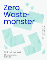 Zero waste-m&ouml;nster : 20 svinnsmarta syprojekt till din garderob