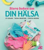 Stora boken om din h&auml;lsa : &auml;t godare, tr&auml;na smartare, stressa mindre