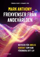 Frekvenser fr&aring;n andev&auml;rlden : bevisen f&ouml;r andlig kontakt som kan f&ouml;r&auml;ndra ditt liv
