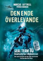 Den ende &ouml;verlevande : &ouml;gonvittnesber&auml;ttelsen om Operation Red Wings och de stupade hj&auml;ltarna i SEAL Team 10
