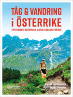 T&aring;g & vandring i &Ouml;sterrike : upplevelser, gastronomi, kultur & vackra str&auml;ckor