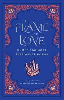 Flame of Love: Rumi's Most Romantic Poems