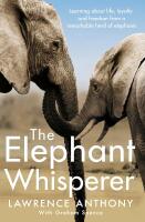 Elephant whisperer - learning about life, loyalty and freedom from a remark