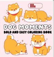 Dog Moments Bold and Easy Coloring Book
