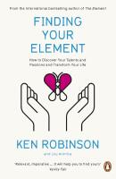 Finding Your Element: How to Discover Your Talents and Passions and Transform Your Life