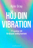 H&ouml;j din vibration : 77 nycklar till f&ouml;rdjupad andlig kontakt