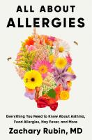 All About Allergies: Everything You Need to Know About Asthma, Food Allergies, Hay Fever, and More