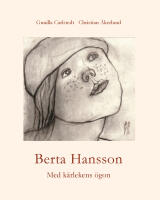 Berta Hansson : med k&auml;rlekens &ouml;gon