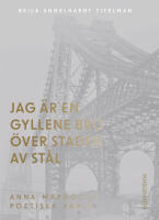 Jag &auml;r en gyllene bro &ouml;ver staden av st&aring;l : om Anna Margolins f&ouml;rfattarskap