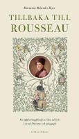 Tillbaka till Rousseau &ndash; En uppfostringsfilosofi och dess avtryck i svensk litteratur och pedagogik