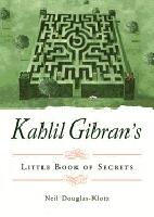 Kahlil Gibran's Little Book Of Secrets