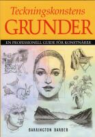 Teckningskonstens grunder : en professionell guide f&ouml;r konstn&auml;rer