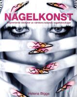 Nagelkonst : inspirerande designer av v&auml;rldens ledande nagelteknologer
