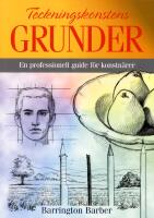 Teckningskonstens grunder : en professionell guide f&ouml;r konstn&auml;rer