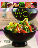 Wok : de b&auml;sta recepten fr&aring;n det asiatiska k&ouml;ket